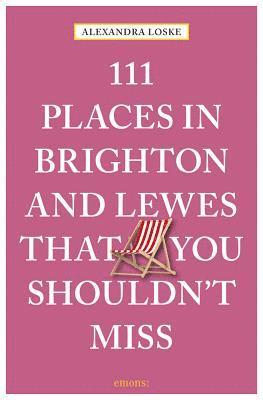 bokomslag 111 Places in Brighton & Lewes That You Shouldn't Miss