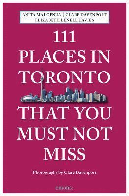 Anita Mai Genua, Clare Davenport, Elizabeth Lenell Davies, Elizabeth Lenell-Davies, Anita Genua - 111 Places in Toronto That You Must Not Miss, Häftad