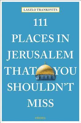 Laszlo Trankovits - 111 Places in Jerusalem That You Shouldn't Miss, Häftad