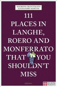 bokomslag 111 Places in Langhe, Roero and Monferrato That You Shouldn't Miss