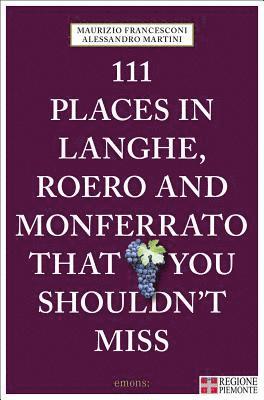 111 Places in Langhe, Roero and Monferrato That You Shouldn't Miss