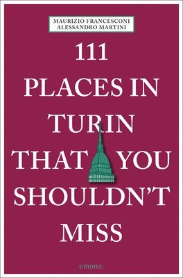 Alessandro Martini - 111 Places in Turin That You Shouldn't Miss, Häftad
