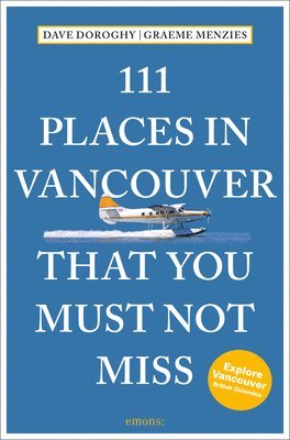 bokomslag 111 Places in Vancouver That You Must Not Miss