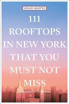 bokomslag 111 Rooftops in New York That You Must Not Miss