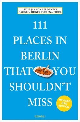 Carolin Huder, Verena Eidel, Lucia Jay Von Seldeneck - 111 Places in Berlin That You Shouldn't Miss, Häftad