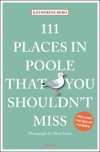 Katherine Bebo - 111 Places in Poole That You Shouldn't Miss, Häftad