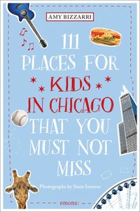 bokomslag 111 Places for Kids in Chicago That You Must Not Miss