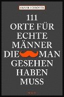 Oliver Schröter - 111 Orte für echte Männer, die man gesehen haben muss, Häftad