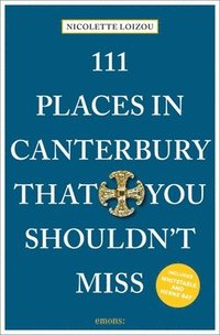 bokomslag 111 Places in Canterbury That You Shouldn't Miss