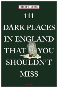 bokomslag 111 Dark Places in England That You Shouldn't Miss