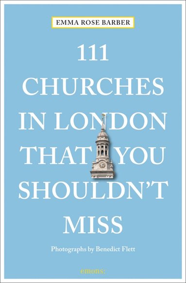 Emma Rose Barber - 111 Churches in London That You Shouldn't Miss, Häftad