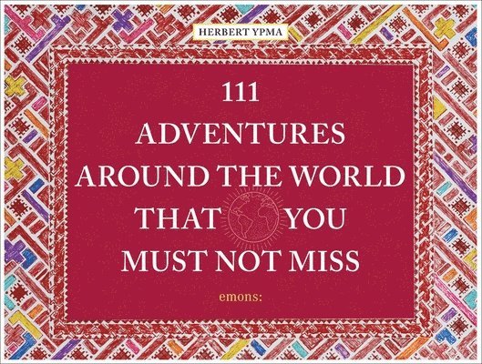 111 Adventures Around the World That You Must Not Miss 1
