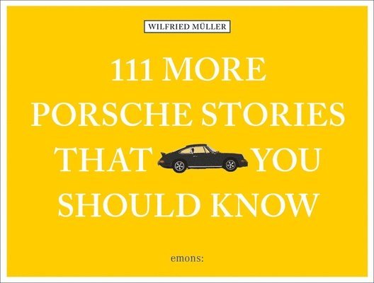 Müller, Wilfried Muller - 111 More Porsche Stories That You Should Know, Inbunden