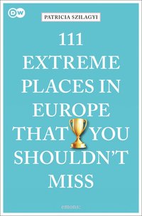 bokomslag 111 Extreme Places in Europe That You Shouldn't Miss