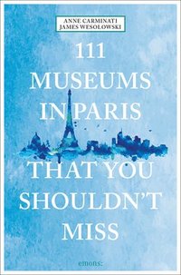bokomslag 111 Museums in Paris That You Shouldn't Miss