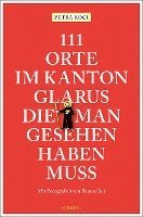 bokomslag 111 Orte im Kanton Glarus, die man gesehen haben muss