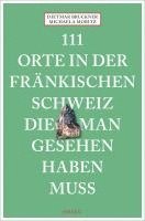 bokomslag 111 Orte in der Fränkischen Schweiz, die man gesehen haben muss