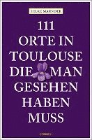 bokomslag 111 Orte in Toulouse, die man gesehen haben muss