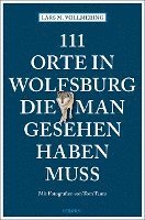 bokomslag 111 Orte in Wolfsburg, die man gesehen haben muss