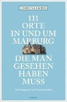 bokomslag 111 Orte in und um Marburg, die man gesehen haben muss