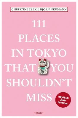 Christine Izeki, Bjorn Neumann - 111 Places in Tokyo That You Shouldn't Miss, Häftad