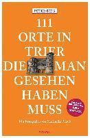 bokomslag 111 Orte in Trier, die man gesehen haben muss