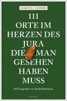 bokomslag 111 Orte im Herzen des Jura, die man gesehen haben muss