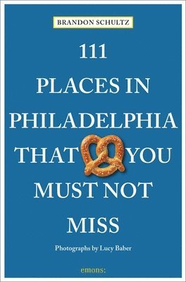 bokomslag 111 Places in Philadelphia That You Must Not Miss