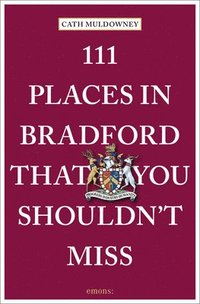 bokomslag 111 Places in Bradford That You Shouldn't Miss