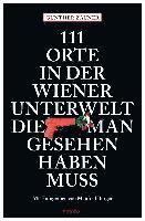 111 Orte in der Wiener Unterwelt, die man gesehen haben muss