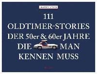 bokomslag 111 Oldtimer-Stories der 50er und 60er Jahre, die man kennen muss