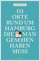 Jochen Reiss - 111 Orte rund um Hamburg, die man gesehen haben muss, Häftad
