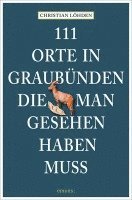 bokomslag 111 Orte in Graubünden, die man gesehen haben muss