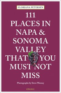 bokomslag 111 Places in Napa and Sonoma That You Must Not Miss