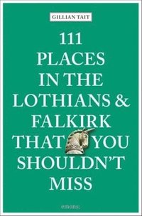 bokomslag 111 Places in the Lothians and Falkirk That You Shouldn't Miss