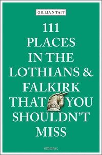 bokomslag 111 Places in the Lothians and Falkirk That You Shouldn't Miss