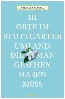 Gabriele Kalmbach - 111 Orte im Stuttgarter Umland, die man gesehen haben muss, Häftad