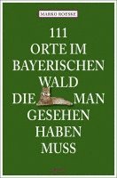 bokomslag 111 Orte im Bayerischen Wald, die man gesehen haben muss