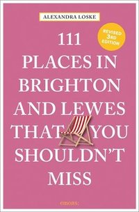 bokomslag 111 Places in Brighton & Lewes That You Shouldn't Miss