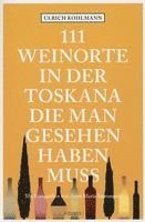 bokomslag 111 Weinorte in der Toskana, die man gesehen haben muss