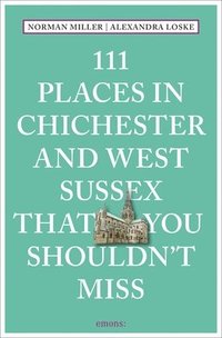 bokomslag 111 Places in Chichester and West Sussex That You Shouldn't Miss