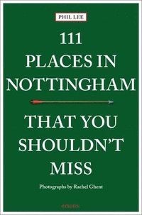 bokomslag 111 Places in Nottingham That You Shouldn't Miss