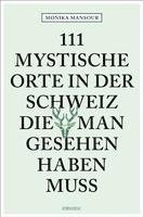 bokomslag 111 mystische Orte in der Schweiz, die man gesehen haben muss