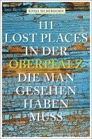 bokomslag 111 Lost Places in der Oberpfalz, die man gesehen haben muss