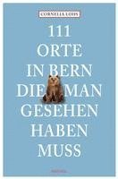 Cornelia Lohs - 111 Orte in Bern, die man gesehen haben muss, Häftad
