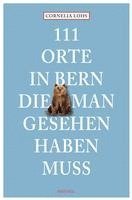 bokomslag 111 Orte in Bern, die man gesehen haben muss