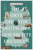 bokomslag 111 Orte, die von deutscher Geschichte erzählen