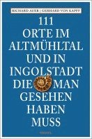 bokomslag 111 Orte im Altmühltal und in Ingolstadt, die man gesehen haben muss