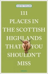 bokomslag 111 Places in the Scottish Highlands That You Shouldn't Miss