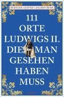 bokomslag 111 Orte Ludwigs II., die man gesehen haben muss